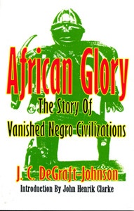African Glory The Story of vanished Negro Civilizations by  J.C.DeGraft Johnson 