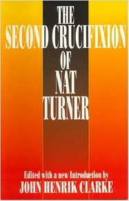 THE SECOND CRUCIFIXION OF NAT TURNER   Edited  by John Henrik Clarke