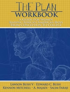  The Plan Workbook A Guide for Women: Raising African American Boys from Conception to College By Lawson Bush