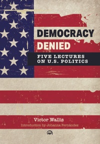 Democracy Denied: Five Lectures on U.S. Politics 