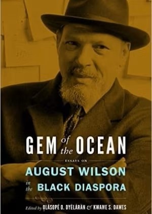 Gem of the Ocean: August Wilson in the Black Diaspora Edited by Olasope O. Oyelaran